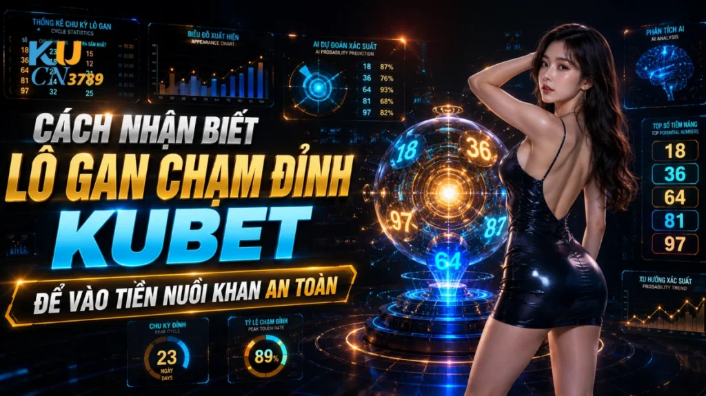 Cách Nhận Biết Lô Gan Chạm Đỉnh Ku bet Để Vào Tiền Nuôi Khan An Toàn