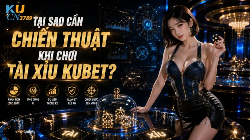 Tại Sao Cần Chiến Thuật Khi Chơi Tài Xỉu Ku bet?